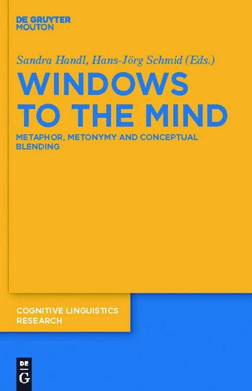 Windows to the Mind: Metaphor, Metonymy and Conceptual Blending: 48 (Cognitive Linguistics Research [CLR], 48)