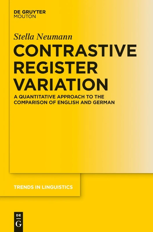 Contrastive Register Variation: A Quantitative Approach to the Comparison of English and German: 251 (Trends in Linguistics. Studies and Monographs [TiLSM], 251)
