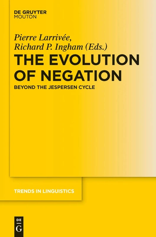 The Evolution of Negation: Beyond the Jespersen Cycle: 235 (Trends in Linguistics. Studies and Monographs [TiLSM], 235)