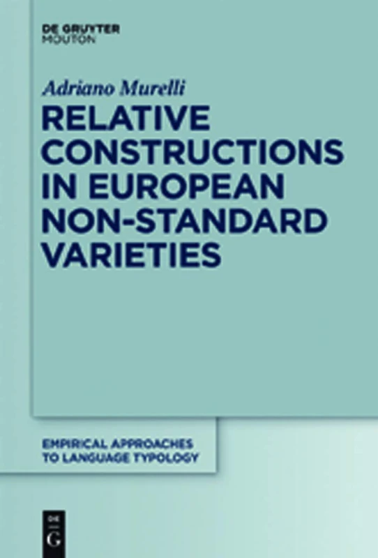 Relative Constructions in European Non-Standard Varieties: 50 (Empirical Approaches to Language Typology [EALT], 50)