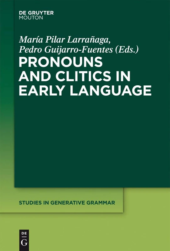 Pronouns and Clitics in Early Language: 108 (Studies in Generative Grammar [SGG], 108)