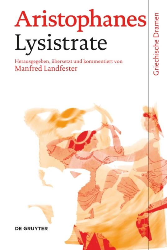 Lysistrate: Text, Ubersetzung Und Kommentar (Griechische Dramen)
