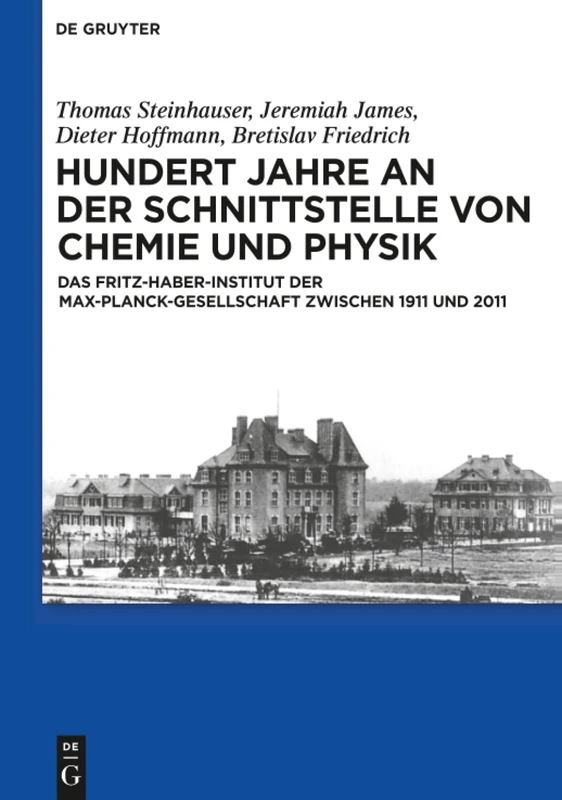 Hundert Jahre an der Schnittstelle von Chemie und Physik: Das Fritz-haber-institut Der Max-planck-gesellschaft Zwischen 1911 Und 2011