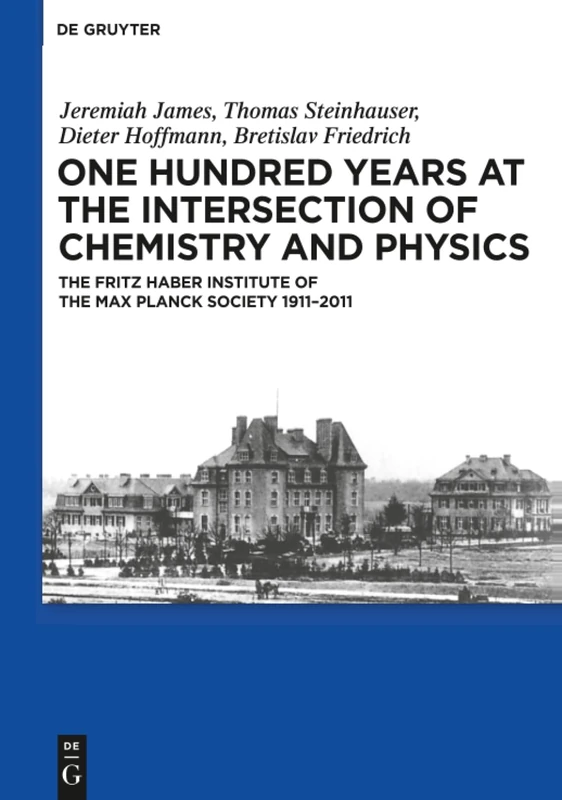 One Hundred Years at the Intersection of Chemistry and Physics: The Fritz Haber Institute of the Max Planck Society 1911-2011