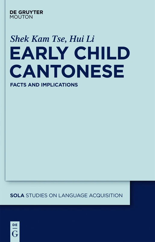 Early Child Cantonese: Facts and Implications: 42 (Studies on Language Acquisition [SOLA], 42)
