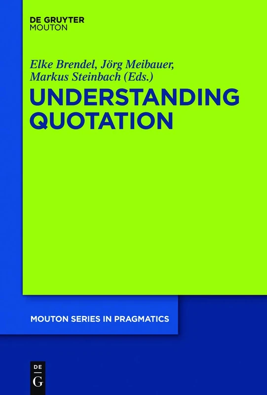 Understanding Quotation: 7 (Mouton Series in Pragmatics [MSP], 7)