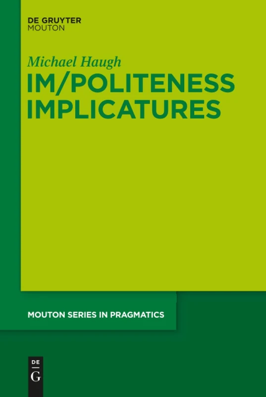 Im/Politeness Implicatures: 11 (Mouton Series in Pragmatics [MSP], 11)