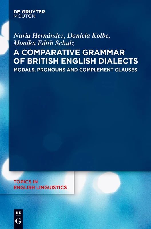 A Comparative Grammar of British English Dialects, Volume 2, Modals, Pronouns and Complement Clauses: 50 (Topics in English Linguistics [TiEL], 50.2)