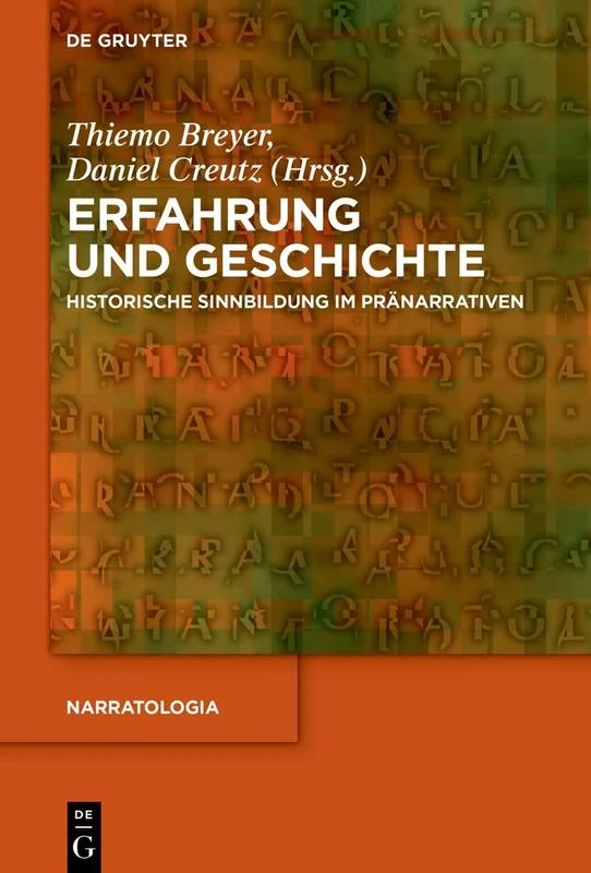 Erfahrung und Geschichte: Historische Sinnbildung im Pränarrativen: 23 (Narratologia, 23)