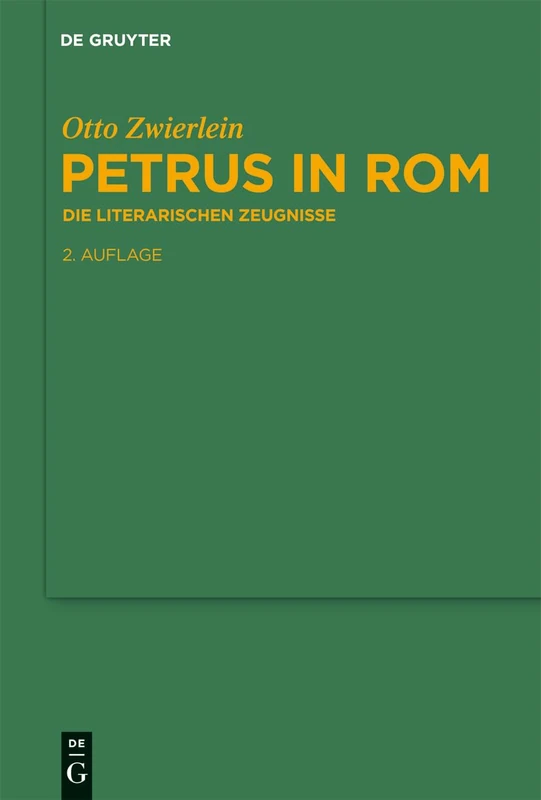Petrus in Rom: Die literarischen Zeugnisse. Mit einer kritischen Edition der Martyrien des Petrus und Paulus auf neuer handschriftlicher Grundlage: 96 ... Zur Antiken Literatur Und Geschichte)