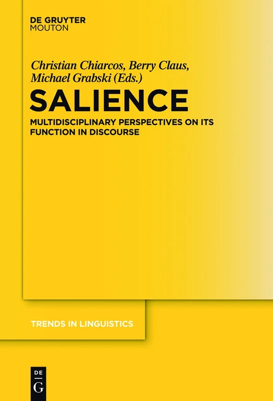 Salience: Multidisciplinary Perspectives on its Function in Discourse: 227 (Trends in Linguistics. Studies and Monographs [TiLSM], 227)