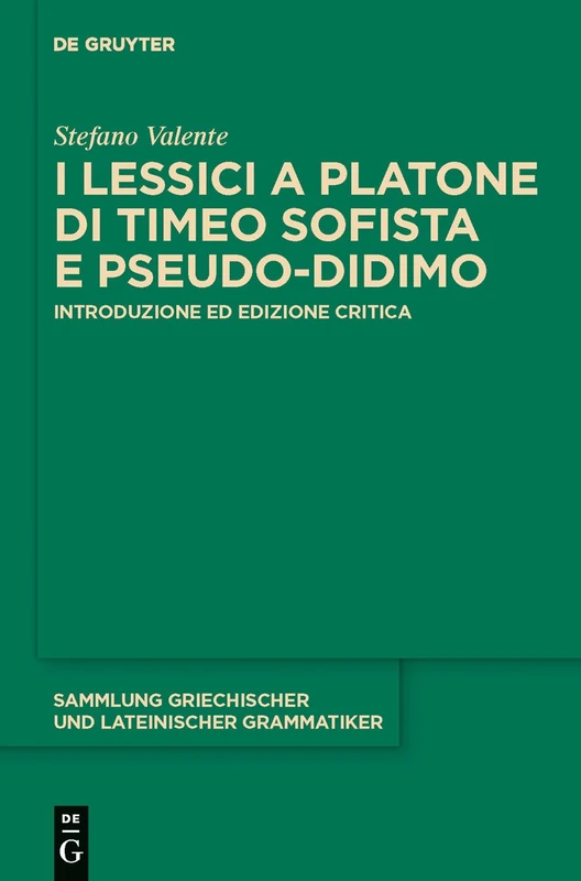 I lessici a Platone di Timeo Sofista e Pseudo-Didimo: Introduzione ed edizione critica: 14 (Sammlung griechischer und lateinischer Grammatiker, 14)
