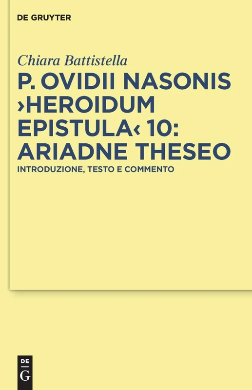 P. Ovidii Nasonis "Heroidum Epistula" 10: Ariadne Theseo: Introduzione, testo e commento: 35 (Texte und Kommentare, 35)