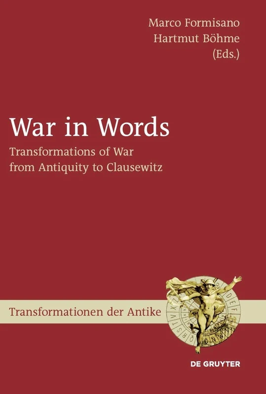 War in Words: Transformations of War from Antiquity to Clausewitz: 19 (Transformationen der Antike, 19)