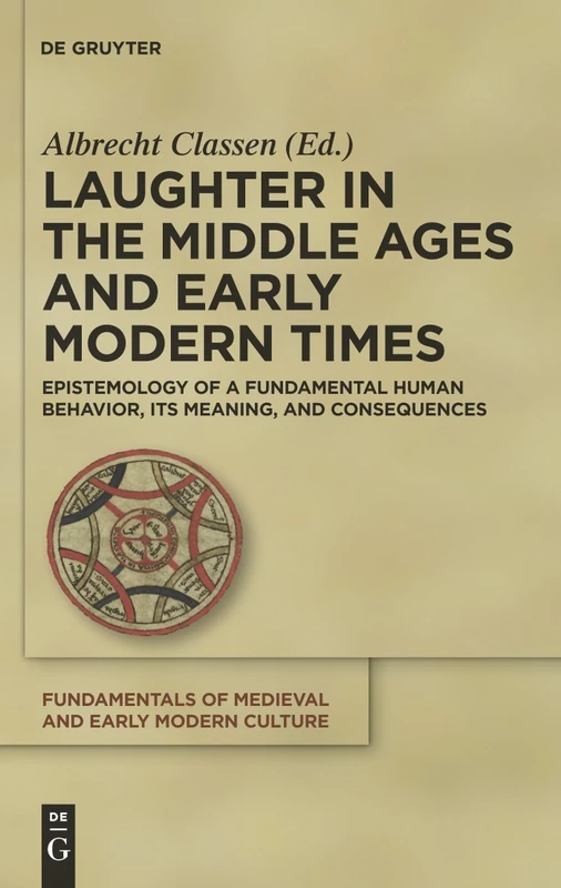 Laughter in the Middle Ages and Early Modern Times: Epistemology of a Fundamental Human Behavior, Its Meaning, and Consequences (Fundamentals of Medieval and Early Modern Culture): 5