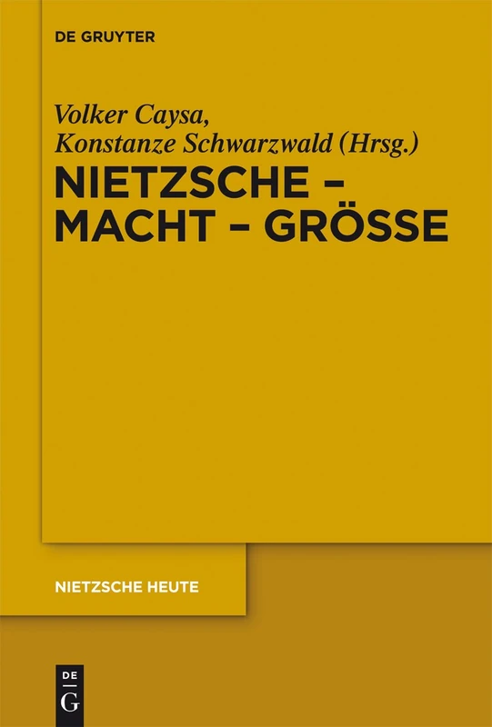 Nietzsche - Macht - Größe: Nietzsche - Philosoph der Größe der Macht oder der Macht der Größe: 2 (Nietzsche Heute, (2))