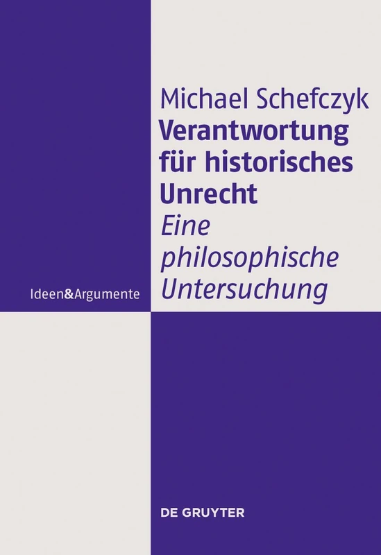 Verantwortung für historisches Unrecht: Eine philosophische Untersuchung (Ideen & Argumente)