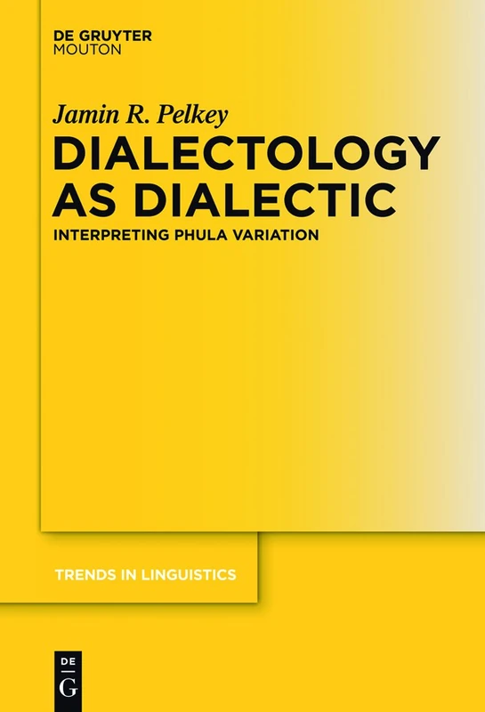 Dialectology as Dialectic: Interpreting Phula Variation: 229 (Trends in Linguistics. Studies and Monographs [TiLSM], 229)