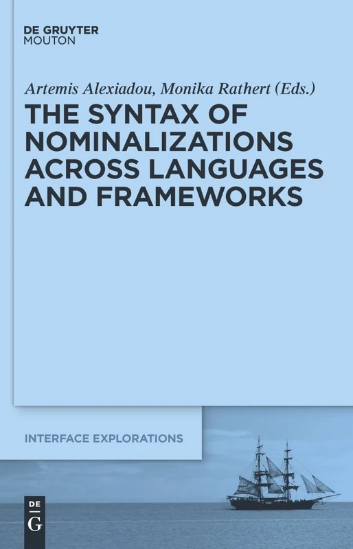The Syntax of Nominalizations across Languages and Frameworks: 23 (Interface Explorations [IE], 23)
