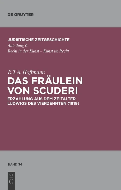 Das Fräulein von Scuderi: Erzählung Aus Dem Zeitalter Ludwigs Des Vierzehnten (1819). Mit Kommentaren Von Heinz Müller-Dietz Und Marion Bönnighausen: 36 (Juristische Zeitgeschichte / Abteilung 6) - Image 1