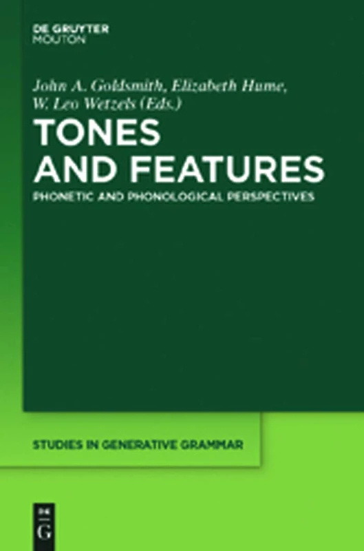 Tones and Features: Phonetic and Phonological Perspectives: 107 (Studies in Generative Grammar [SGG], 107)