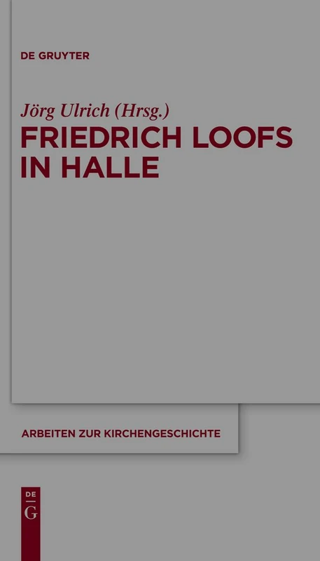 Friedrich Loofs in Halle: 114 (Arbeiten Zur Kirchengeschichte)