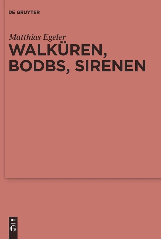Walküren, Bodbs, Sirenen: Gedanken zur religionsgeschichtlichen Anbindung Nordwesteuropas an den mediterranen Raum: 71 (Ergänzungsbände zum Reallexikon der Germanischen Altertumskunde, 71)