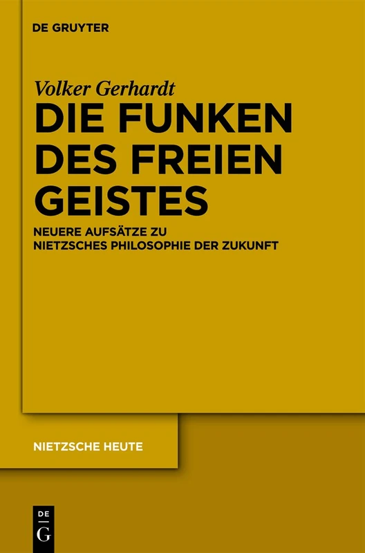 Die Funken des freien Geistes: Neuere Aufsätze zu Nietzsches Philosophie der Zukunft: 1 (Nietzsche Heute, (1))