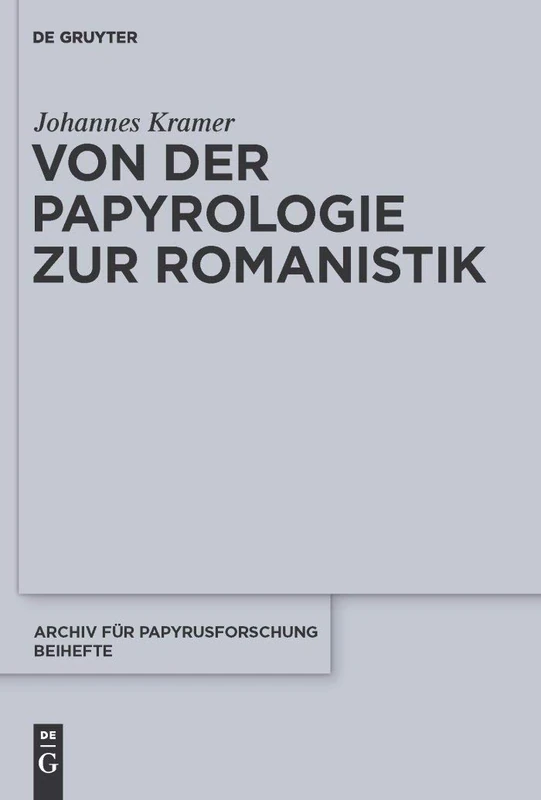 Von der Papyrologie zur Romanistik: 30 (Archiv für Papyrusforschung und verwandte Gebiete – Beihefte, 30)