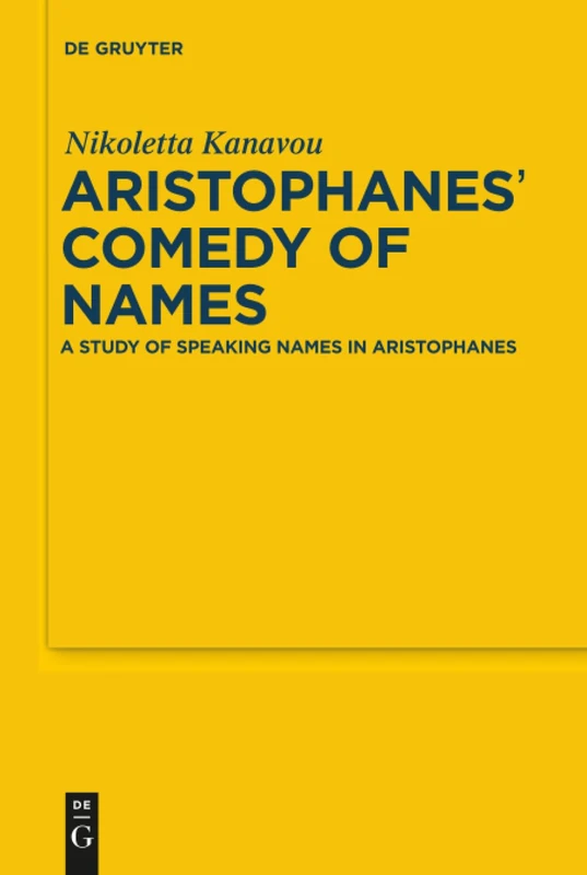 Aristophanes' Comedy of Names: A Study of Speaking Names in Aristophanes: 8 (Sozomena, 8)
