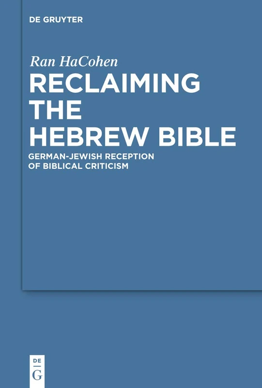 Reclaiming the Hebrew Bible: German-Jewish Reception of Biblical Criticism: 56 (Studia Judaica, 56)