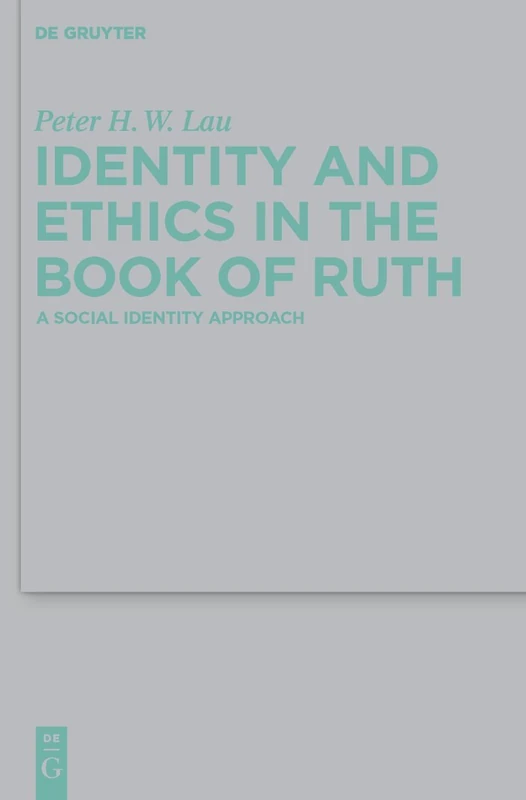 Identity and Ethics in the Book of Ruth: A Social Identity Approach: 416 (Beihefte zur Zeitschrift fur die Alttestamentliche Wissenschaft, 416)