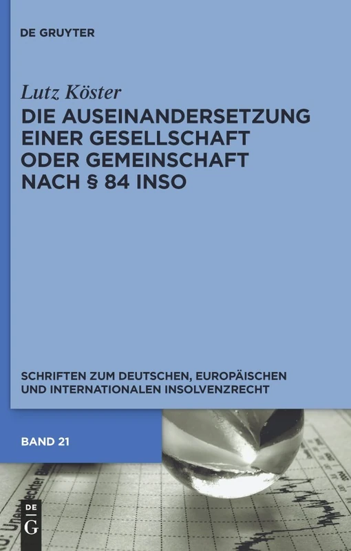 Die Auseinandersetzung einer Gesellschaft oder Gemeinschaft nach § 84 InsO: 21 (Schriften zum deutschen, europäischen und internationalen Insolvenzrecht, 21)