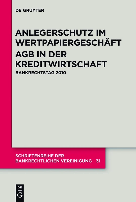 Anlegerschutz im Wertpapiergeschäft. AGB in der Kreditwirtschaft: Bankrechtstag 2010: 31 (Schriftenreihe Der Bankrechtlichen Vereinigung)