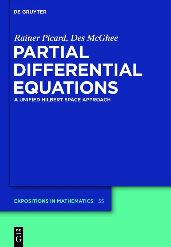 Partial Differential Equations: A unified Hilbert Space Approach: 55 (De Gruyter Expositions in Mathematics, 55)