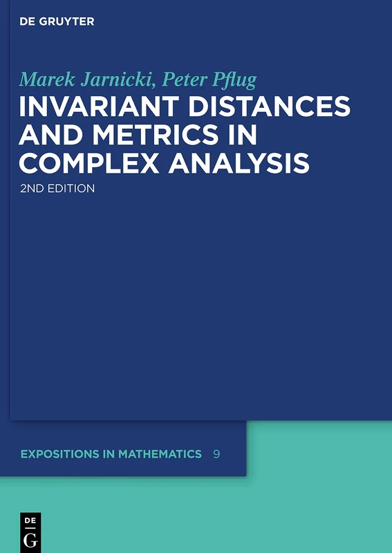 Invariant Distances and Metrics in Complex Analysis (De Gruyter Expositions in Mathematics): 9