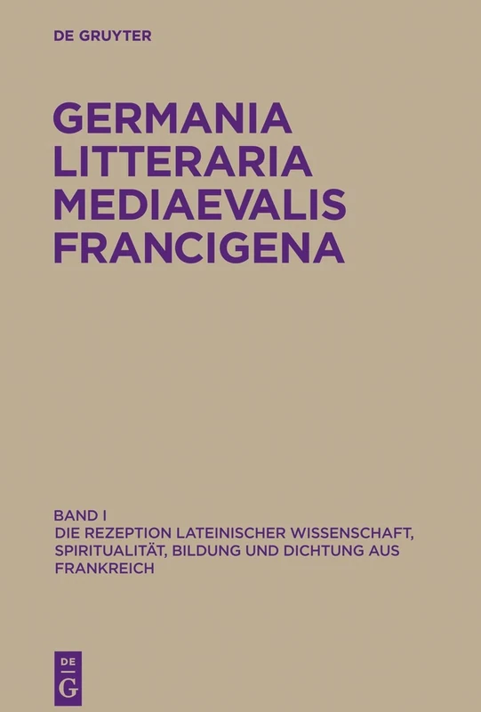 Germania Litteraria Mediaevalis Francigena, Band 1, Die Rezeption lateinischer Wissenschaft, Spiritualität, Bildung und Dichtung aus Frankreich