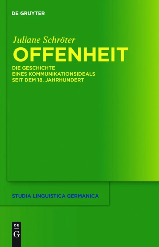 Offenheit: Die Geschichte Eines Kommunikationsideals Seit Dem 18. Jahrhundert: 105 (Studia Linguistica Germanica)