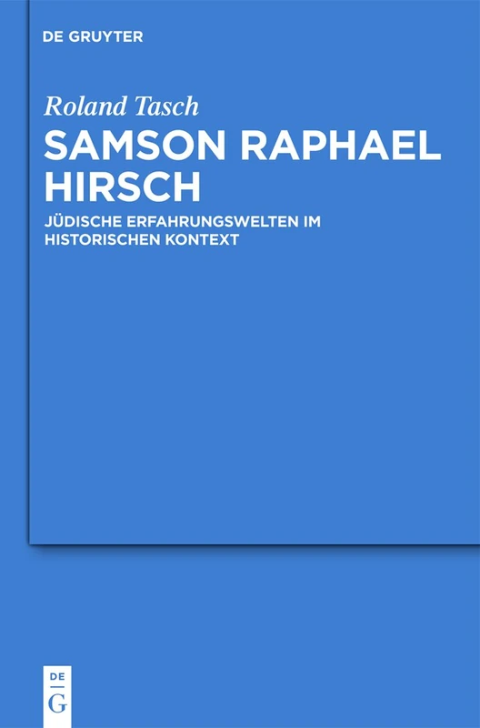 Samson Raphael Hirsch: Jüdische Erfahrungswelten im historischen Kontext: 59 (Studia Judaica, 59)