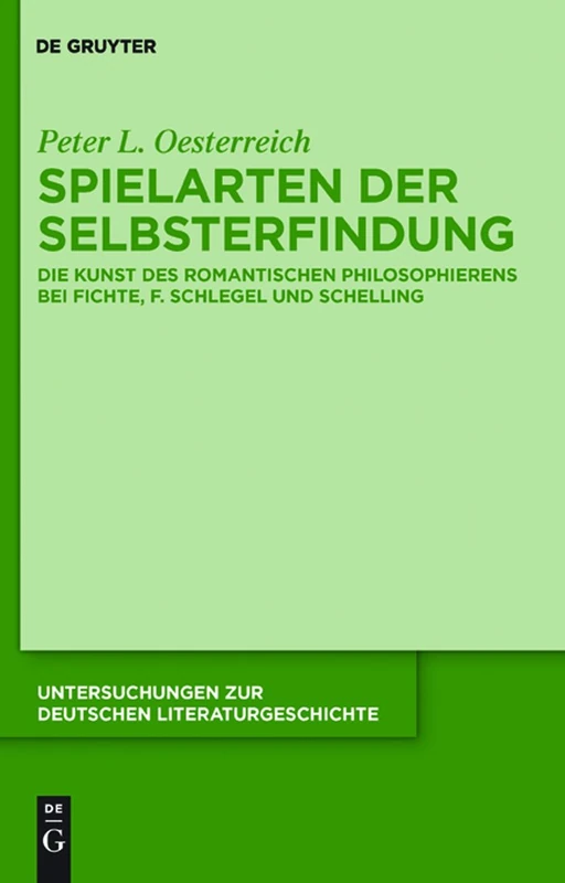 Spielarten der Selbsterfindung: Die Kunst Des Romantischen Philosophierens Bei Fichte, F. Schlegel Und Schelling: 139 (Untersuchungen Zur Deutschen Literaturgeschichte)