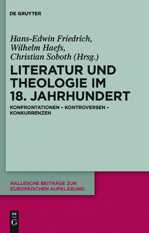 Literatur und Theologie im 18. Jahrhundert: Konfrontationen - Kontroversen - Konkurrenzen: 41 (Hallesche Beiträge Zur Europäischen Aufklärung)