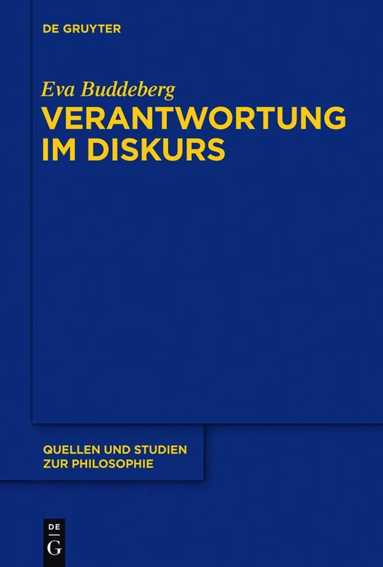 Verantwortung im Diskurs: Grundlinien einer rekonstruktiv-hermeneutischen Konzeption moralischer Verantwortung im Anschluss an Hans Jonas, Karl-Otto ... (Quellen und Studien zur Philosophie, 102)