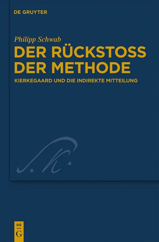 Der Rückstoß der Methode: Kierkegaard und die indirekte Mitteilung: 25 (Kierkegaard Studies. Monograph Series, 25)