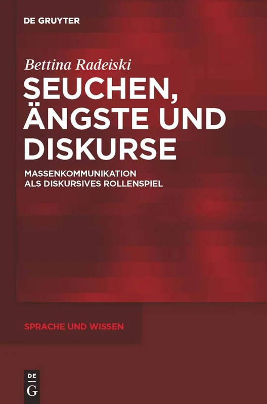 Seuchen, Ängste und Diskurse: Massenkommunikation Als Diskursives Rollenspiel/ Mass Communication As Discursive Role Play: 5 (Sprache Und Wissen (Suw))