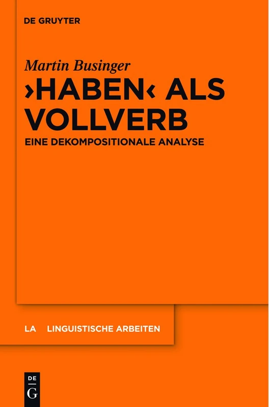 "Haben" als Vollverb: Eine Dekompositionale Analyse: 538 (Linguistische Arbeiten)