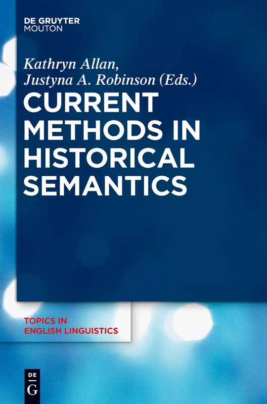 Current Methods in Historical Semantics: 73 (Topics in English Linguistics [TiEL], 73)