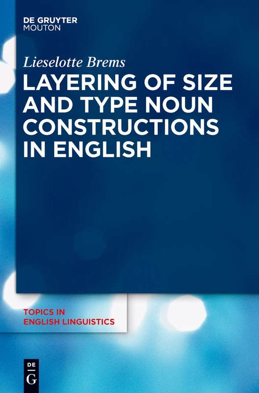 Layering of Size and Type Noun Constructions in English: 74 (Topics in English Linguistics [TiEL], 74)