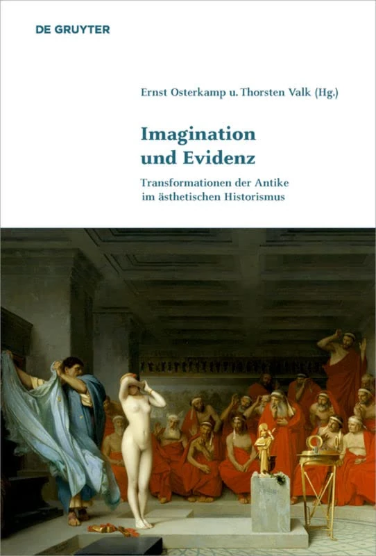 Imagination und Evidenz: Transformationen Der Antike Im Ästhetischen Historismus: 3 (Klassik Und Moderne)