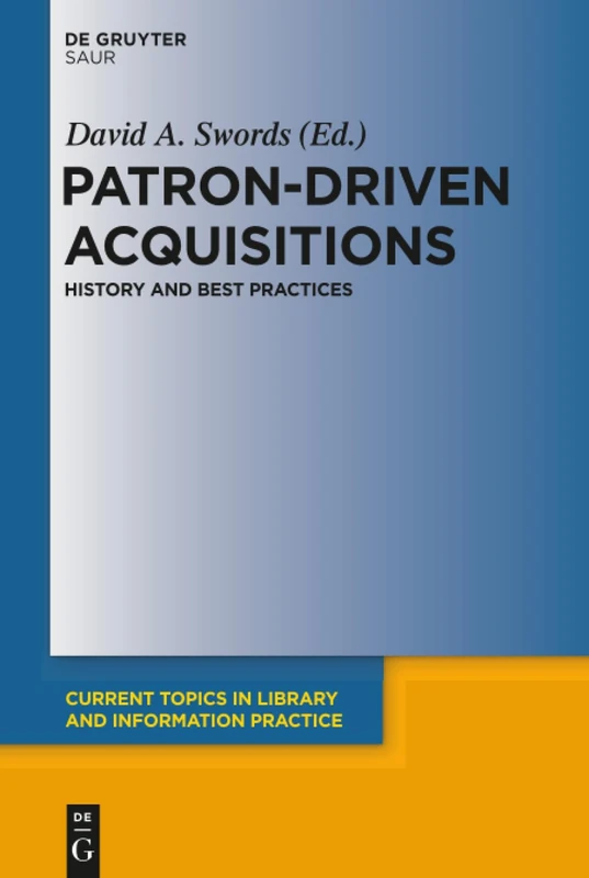 Patron-Driven Acquisitions: History and Best Practices (Current Topics in Library and Information Practice)