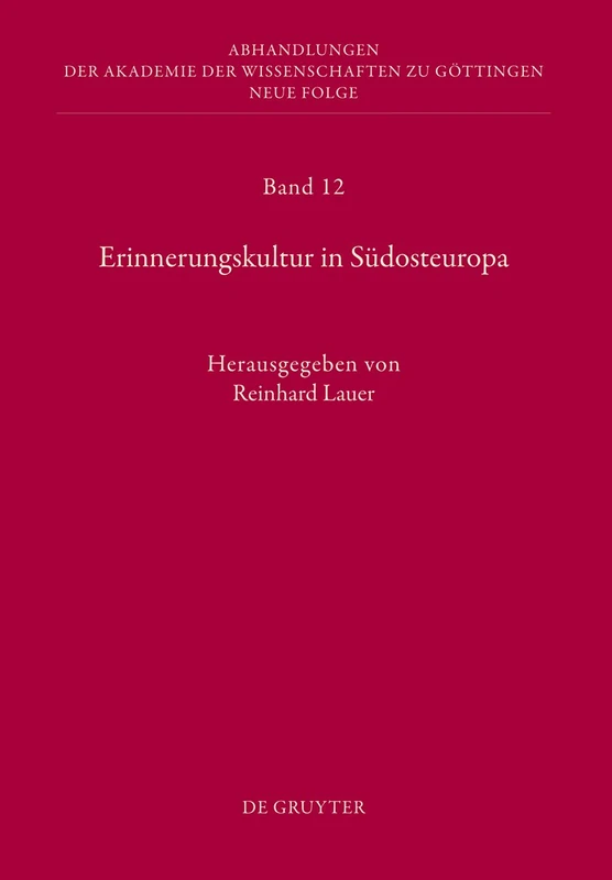 Erinnerungskultur in Südosteuropa: Bericht über die Konferenzen der Kommission für Interdisziplinäre Südosteuropa-Forschung im Januar 2004, Februar ... Wissenschaften zu Göttingen. Neue Folge, 12)
